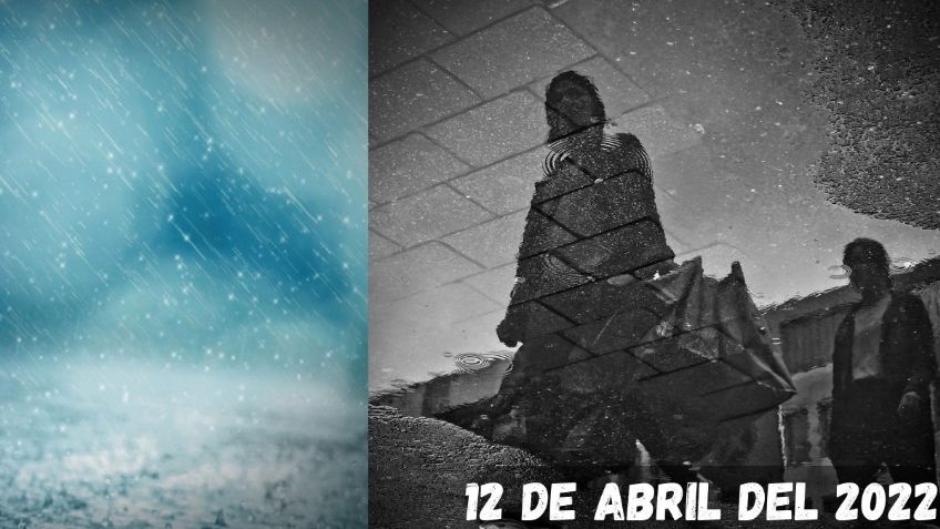 Clima México: ¿En qué estados habrá LLUVIA este MARTES 12 de abril?