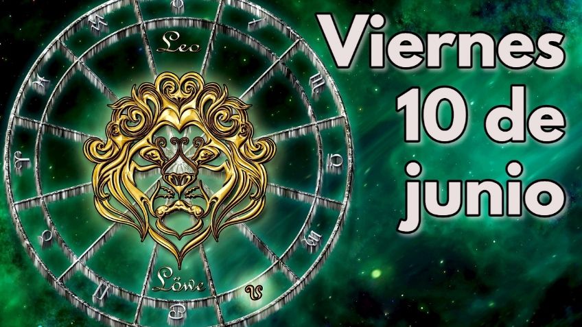 Horóscopos 10 de junio: Así le va a tu signo este viernes