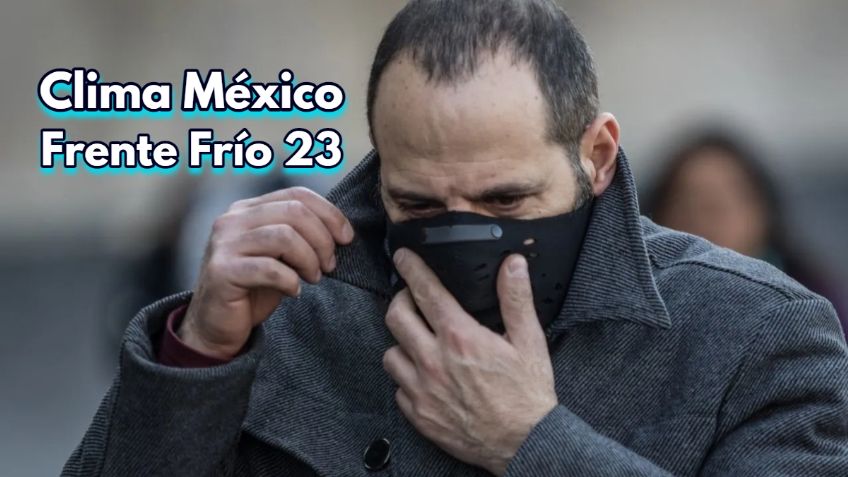 Frente Frío 23: ¿Cuándo llega y qué zonas del país afectará?