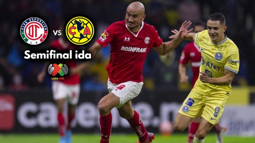 Qué canal transmite HOY Toluca vs América EN VIVO por TV: Semifinal Ida Liga MX