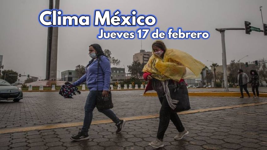 Clima México: ¿Vuelve la lluvia? Pronóstico del tiempo para el JUEVES 17 de febrero