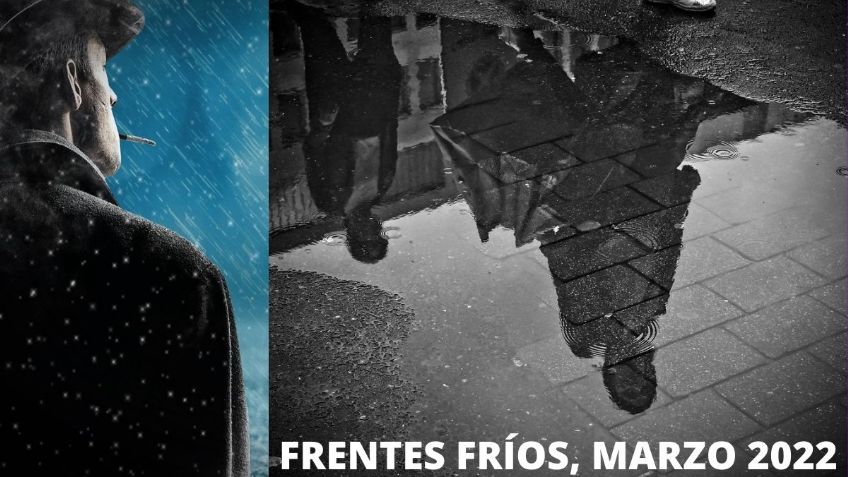 Clima México: ¿Cuántos Frentes Fríos habrá en marzo de 2022?