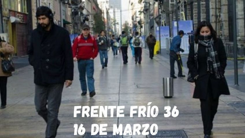 Frente frío 36: Estados con temperaturas más bajas este 16 de marzo