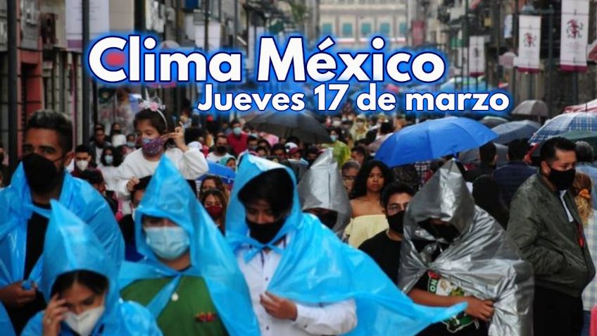 Clima México: ¡Segundo Frente Frío! Pronóstico del tiempo para HOY JUEVES 17 de marzo