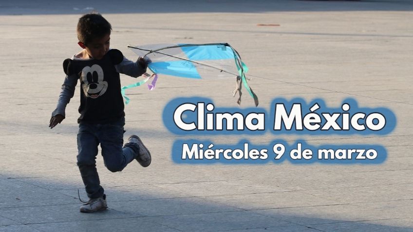 Clima México: ¡Fuertes vientos! Pronóstico del tiempo para HOY MIÉRCOLES 9 de marzo