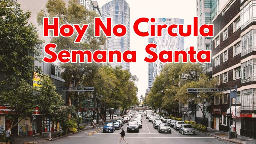 Semana Santa 2022: ¿Se suspende el Hoy NO Circula en vacaciones?