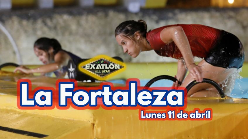 Exatlón México: ¿Quién gana La Fortaleza por ÚLTIMA vez hoy LUNES 11 de abril?