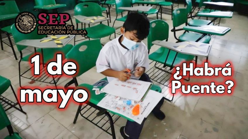 SEP: ¿Habrá PUENTE el 1 de mayo? Este será el siguiente día de asueto oficial