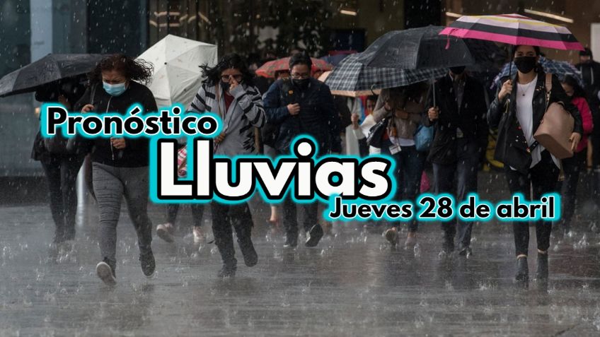 Pronóstico de LLUVIAS: ¿En qué estados habrá mal clima HOY JUEVES 28 de abril?