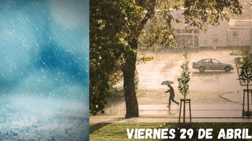 Clima México: Pronóstico ¿en qué estados habrá lluvias HOY viernes 29 de abril?