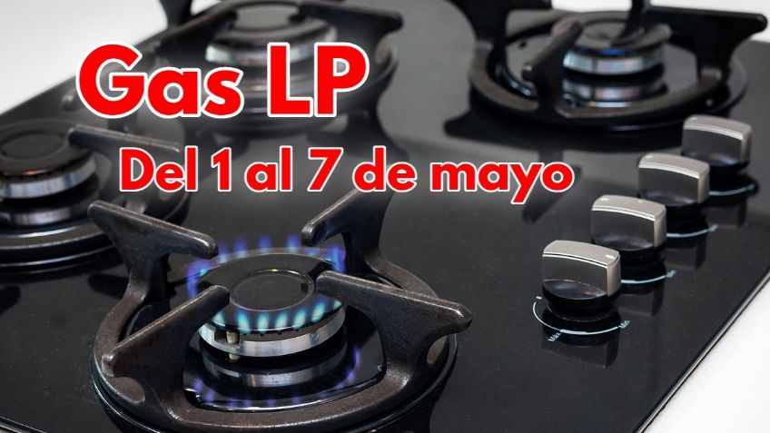 Gas LP: ¡Aprovecha el precio! ¿Cuánto costará del 1 al 7 de mayo?