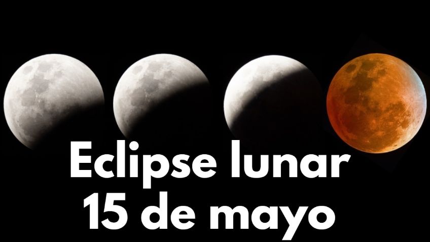 Eclipse Lunar del 15 de mayo: ¿Se podrá ver en México y a qué hora empieza?