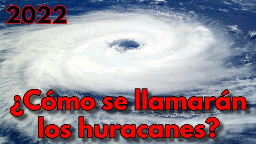 Temporada de Huracanes: estos son los nombres de todos los que habrá en 2022