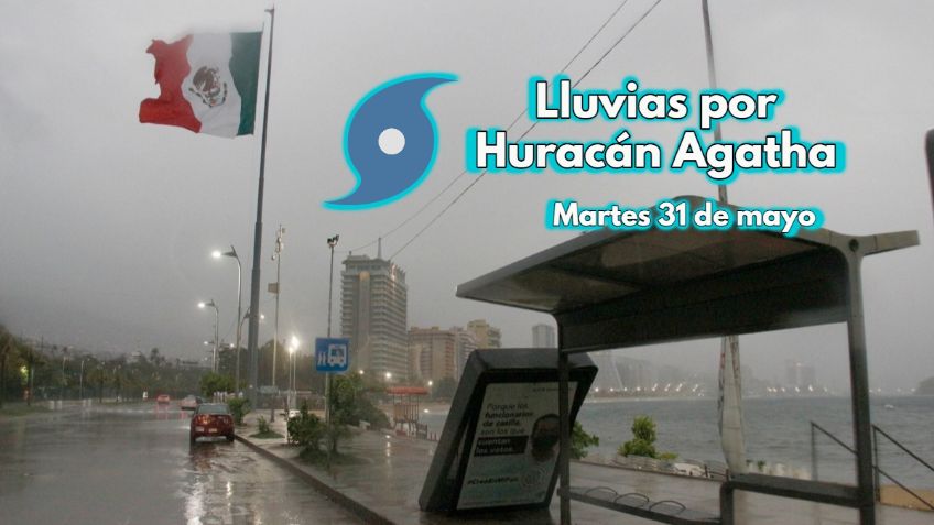 LLUVIAS por Huracán Agatha: ¿Dónde lloverá HOY martes 31 de mayo de 2022?