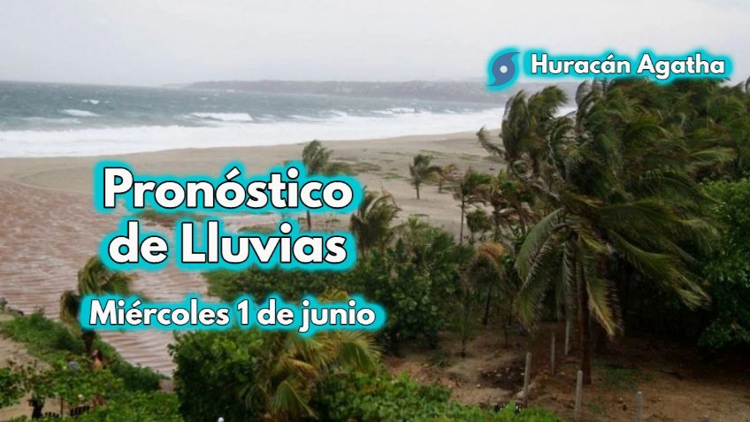 VIENTO y LLUVIA por Huracán Agatha: ¿Dónde habrá afectaciones HOY miércoles 1 de junio?