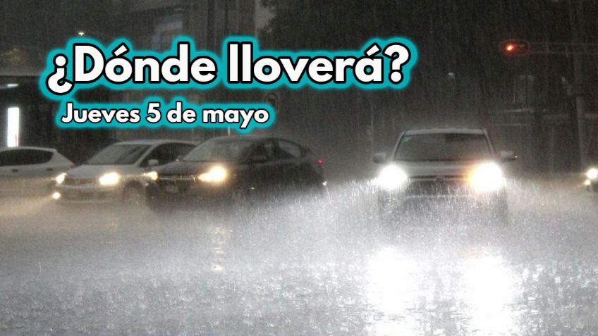Clima: Pronóstico de LLUVIAS y máximas de CALOR hoy JUEVES 5 de mayo en México