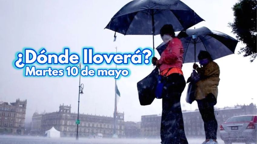 Pronóstico de LLUVIAS: ¿Dónde lloverá HOY 10 de mayo, Día de las Madres?