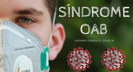 ¿Qué es el Síndrome OAB, nuevo efecto secundario de la vacuna contra el Covid-19?