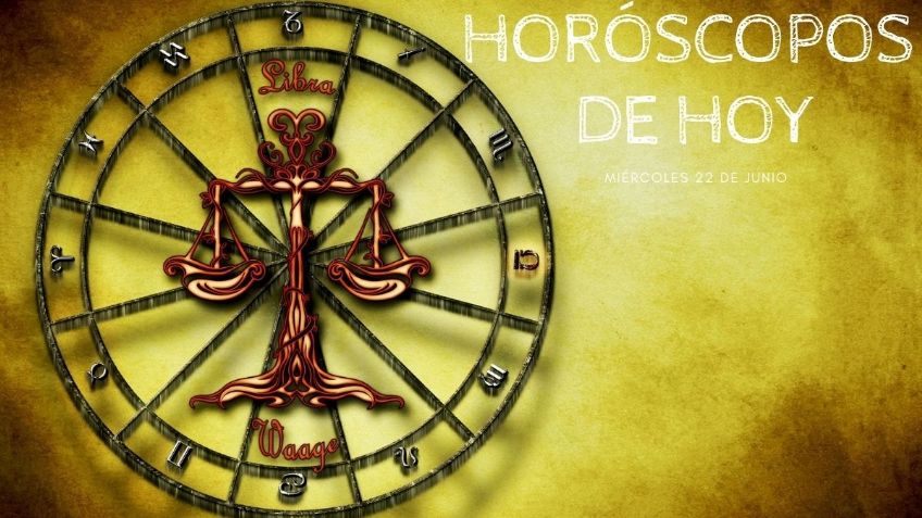 Horóscopos: Así le irá a tu signo HOY miércoles 22 de junio