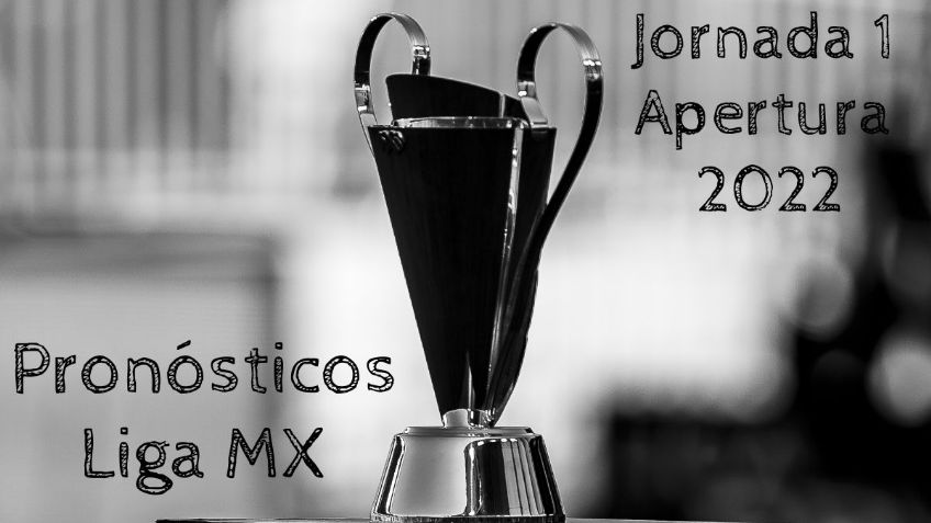 Pronósticos para la Jornada 1 de la Liga MX, Apertura 2022