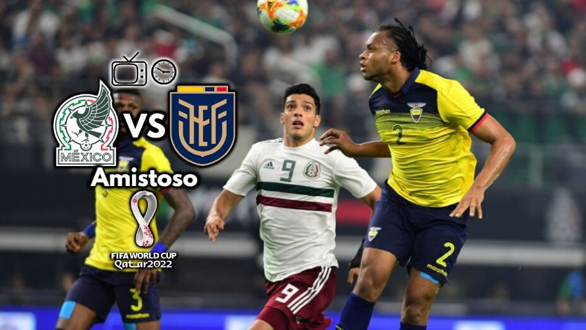 Qué canal transmite México vs Ecuador EN VIVO por TV: Amistoso rumbo a Qatar 2022