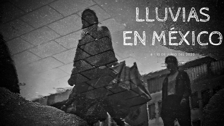 Pronóstico de LLUVIAS: ¿Dónde lloverá del 6 al 10 de junio de 2022 en México?