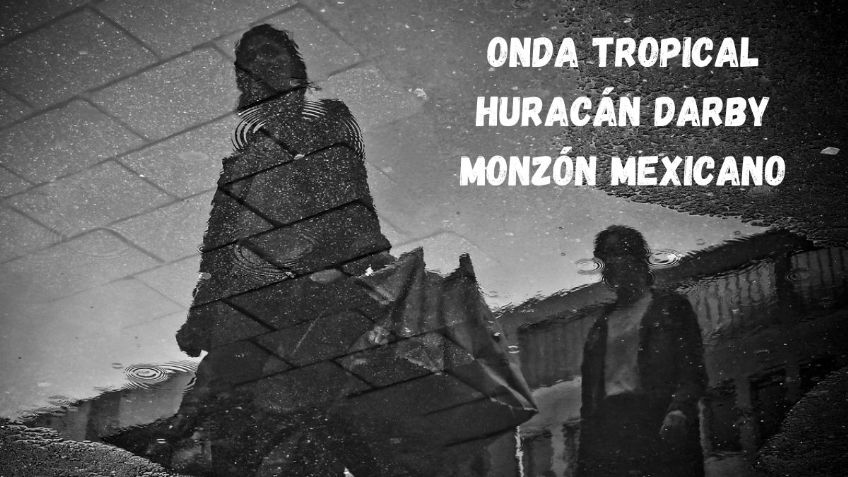 Onda Tropical, Huracán Darby y Monzón Mexicano: ¿Qué estados afectarán?