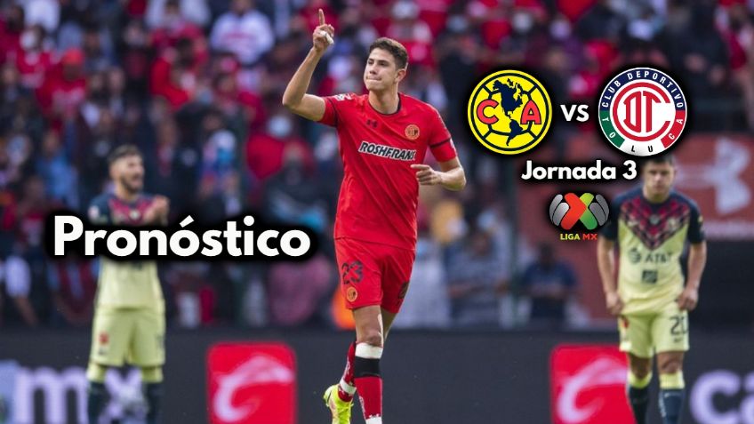 Pronóstico América vs Toluca por la Jornada 3 de la Liga MX