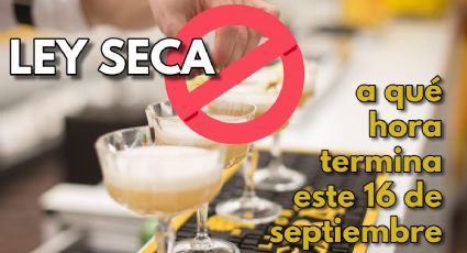 ¿A qué hora acaba la ley seca este 16 de septiembre?