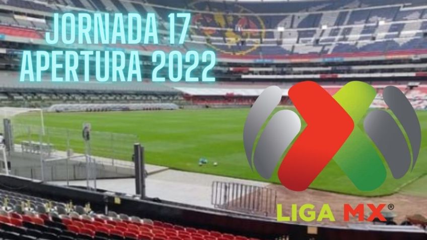 Liga MX: ¿Cuándo se juega la Jornada 17 del Apertura 2022?
