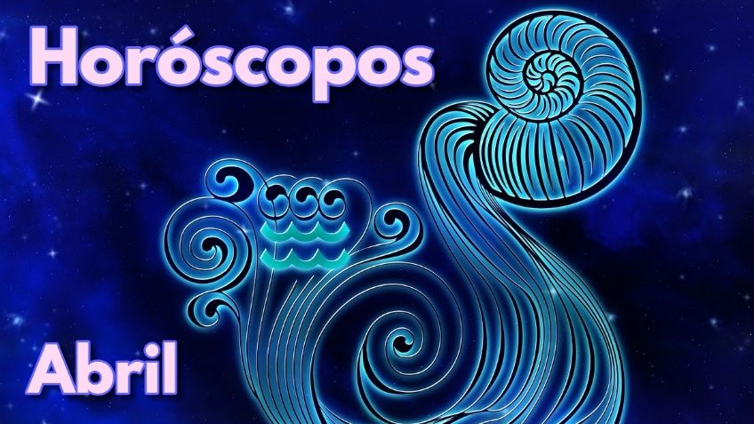 Horóscopos: Amor, salud y dinero, esto ocurrirá con tu SIGNO ZODIACAL en ABRIL del 2023
