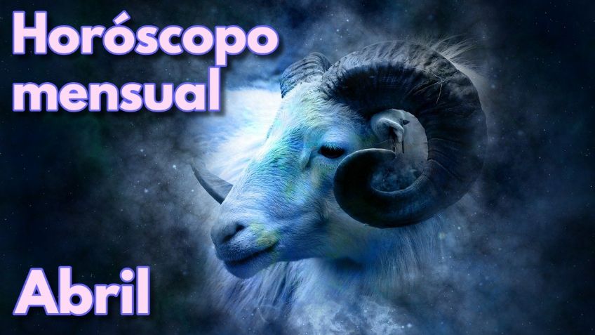 Horóscopo mensual | Checa cómo le irá a tu signo y sus predicciones para el mes de abril 2023