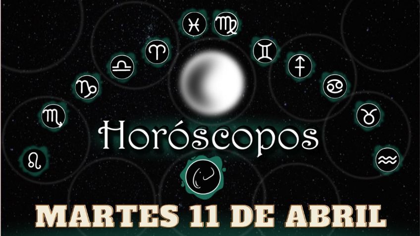 Horóscopos: Amor, salud y dinero, así le irá a tu signo zodiacal hoy martes 11 de abril