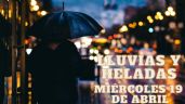 ¿Un nuevo Frente Frío? Estados que tendrán LLUVIAS y HELADAS hoy miércoles 19 de abril