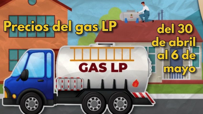 ¿Subió o bajó? Así quedaron los PRECIOS del gas LP del 30 de abril al 6 de mayo de 2023