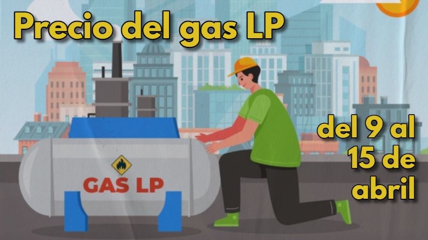 ¿Volvió a bajar? CHECA los precios del GAS LP del domingo 9 al sábado 15 de abril de 2023