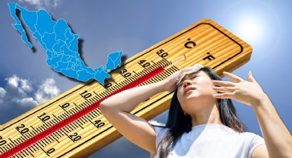 SMN: Los 6 ESTADOS con temperaturas de 40 a 45 GRADOS este miércoles 12 de julio