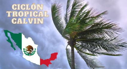 Ciclón Tropical Calvin: ¿Cuándo llega a México y cuáles serán los ESTADOS afectados?