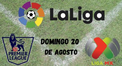 Partidos hoy 20 de agosto: dónde ver en vivo los mejores juegos de la Premier, LaLiga y Liga MX