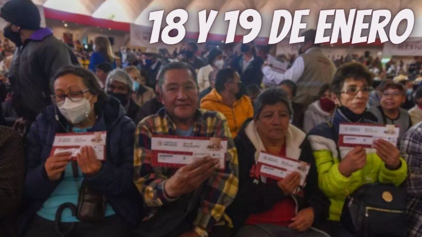 ¿Quiénes recibirán el pago de la Pensión Bienestar este 18 y 19 de enero?