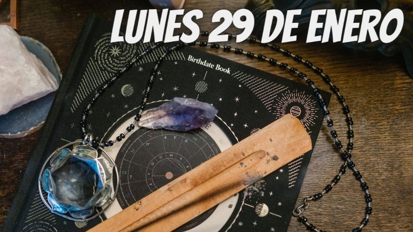 Horóscopos: Amor, salud y dinero, así le irá a tu signo zodiacal HOY lunes 29 de enero