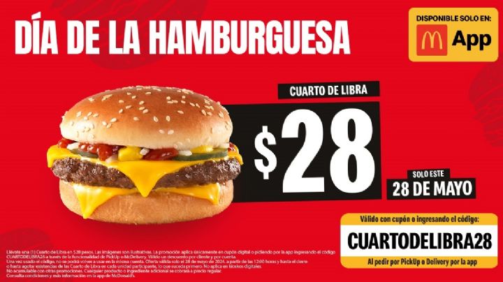 ¡Solo este 28 de mayo! Cuarto de Libra $28 pesos = DIA DE LA HAMBURGUESA