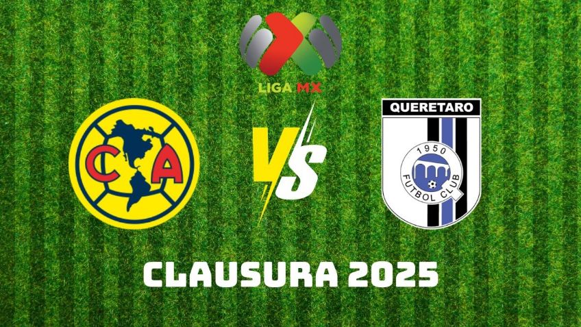 Querétaro vs América: Horario, fecha y dónde ver EN VIVO el partido de la J1 del Clausura 2025