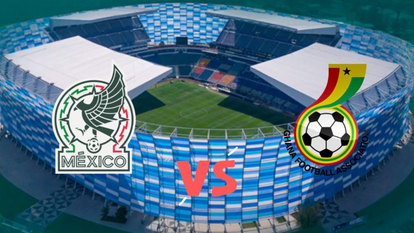 ¿Dónde ver México vs Ghana EN VIVO desde el Estadio Cuauhtémoc el viernes 22 de mayo?